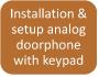On wall installation and setup of one analog doorphone with keypad